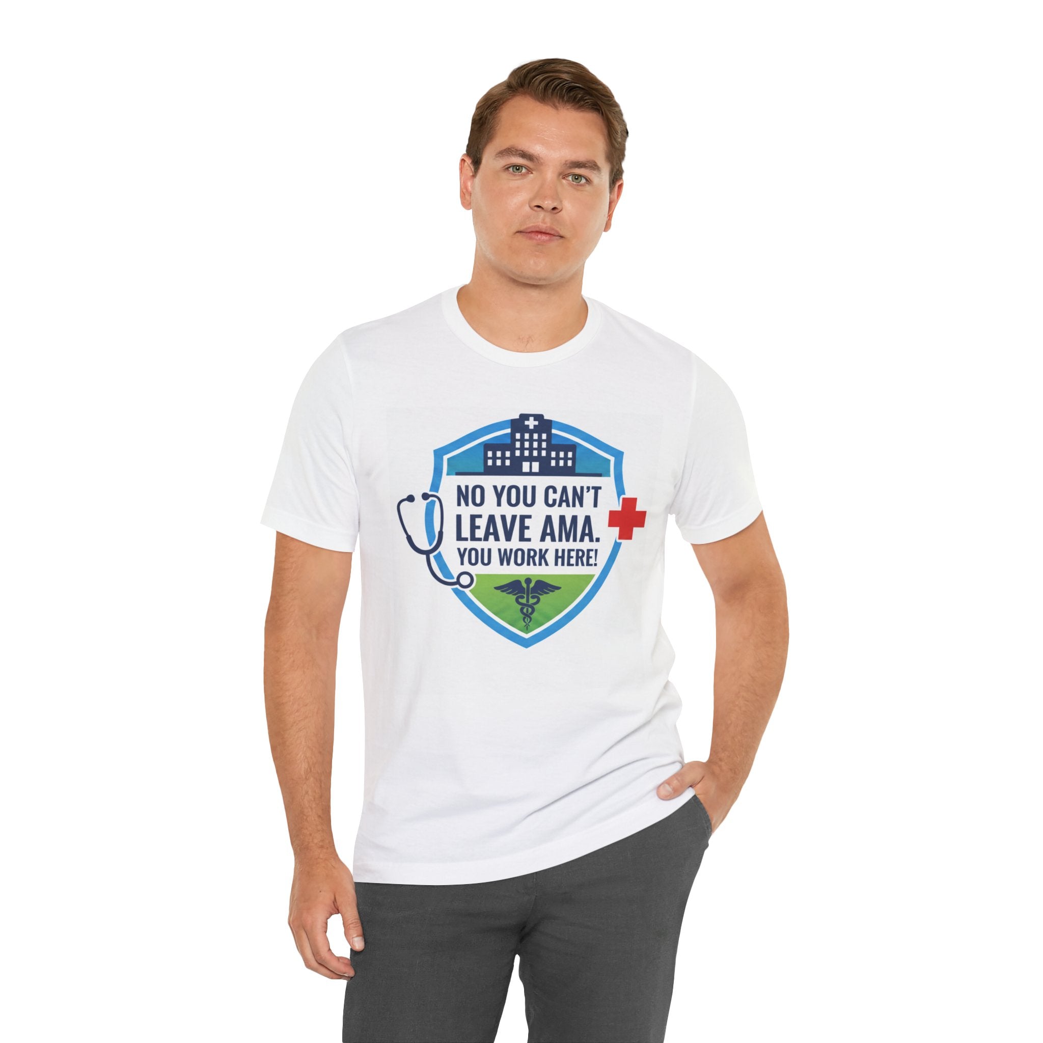 "No You Can't Leave AMA. You Work Here!" Nurse Medical Humor T-Shirt